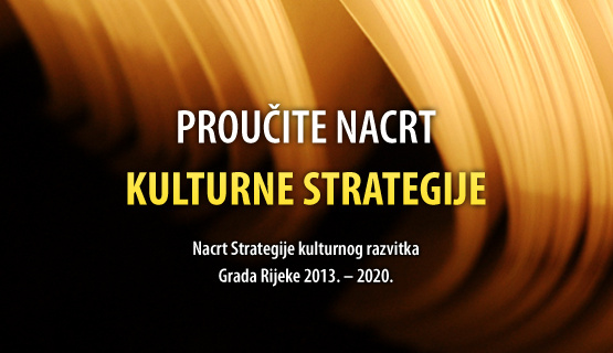 Nacrt Strategije kulturnog razvitka Grada Rijeke 2013. – 2020.